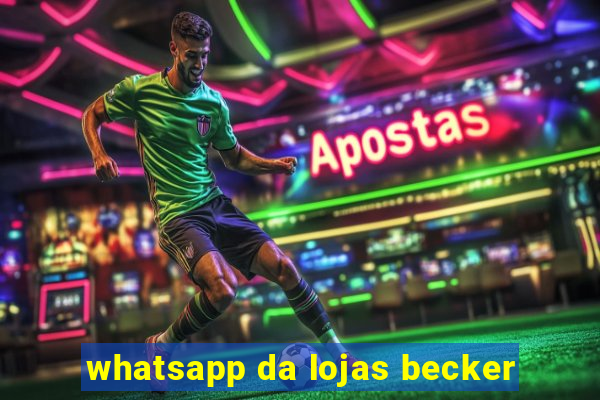 whatsapp da lojas becker